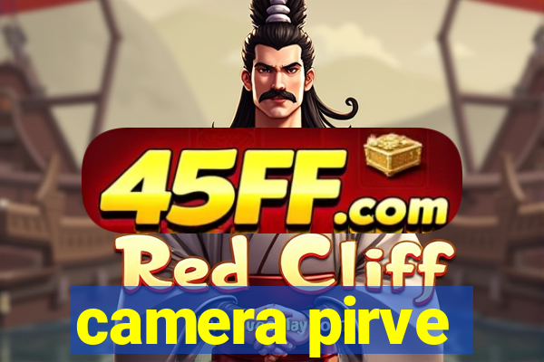 camera pirve